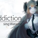 [A]ddiction / 角巻わため(Cover)《Watame Ch. 角巻わため》